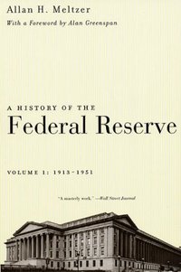A History Of The Federal Reserve, Volume 1: 1913-1951 by Allan H. Meltzer