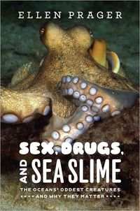 Sex, Drugs, and Sea Slime by Ellen Prager