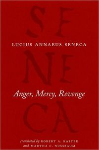 Anger, Mercy, Revenge by Lucius Annaeus Seneca