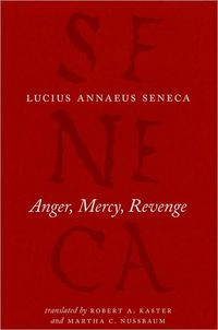 Anger, Mercy, Revenge by Lucius Annaeus Seneca