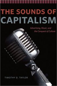 The Sounds Of Capitalism by Timothy Dean Taylor