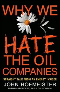 Why We Hate The Oil Companies by John Hofmeister