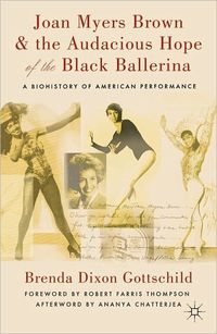 Joan Myers Brown & the Audacious Hope of the Black Ballerina by Brenda Dixon Gottschild