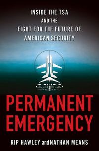 Permanent Emergency by Kip Hawley