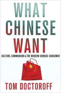 What Chinese Want by Tom Doctoroff