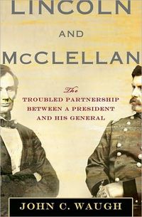 Lincoln and McClellan by John C. Waugh