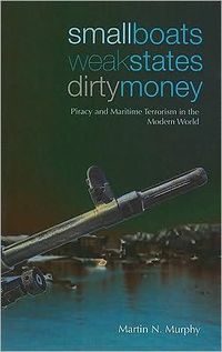 Small Boats, Weak States, Dirty Money by Martin N. Murphy