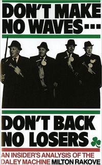 Don't Make No Waves...Don't Back No Losers by Milton L. Rakove