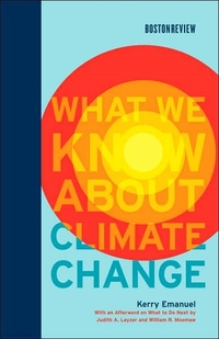 What We Know About Climate Change by Kerry Emanuel