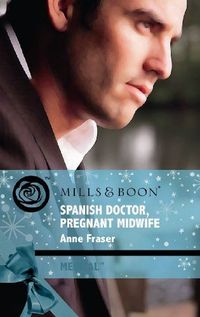 Spanish Doctor, Pregnant Midwife by Anne Fraser