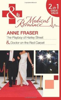 The Playboy of Harley Street/ Doctor on the Red Carpet by Anne Fraser