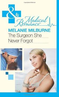 The Surgeon She Never Forgot by Melanie Milburne