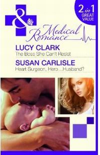 Heart Surgeon, Hero...Husband? by Susan Carlisle