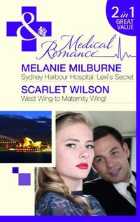 Sydney Harbour Hospital: Lexi's Secret West Wing to Maternity Wing! by Melanie Milburne