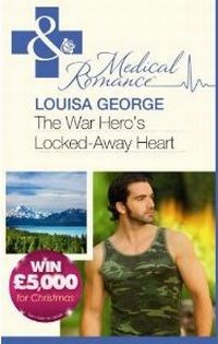 The War Hero's Locked-Away Heart by Louisa George