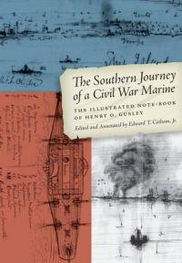 The Southern Journey of a Civil War Marine: The Illustrated Note-Book of Henry O. Gusley by Edward T. Cotham Jr.