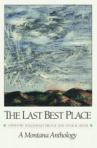 The Last Best Place by William Kittredge