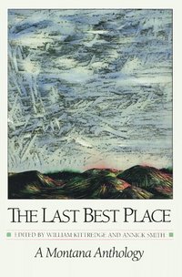 The Last Best Place by William Kittredge