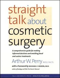 Straight Talk About Cosmetic Surgery (Yale University Press Health & Wellness) by Arthur W. Perry