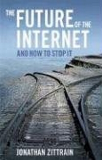 Future of the Internet--And how to Stop It by Jonathan Zittrain