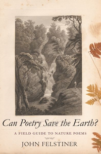 Can Poetry Save the Earth? by John Felstiner