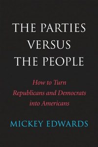 The Parties Versus The People by Mickey Edwards