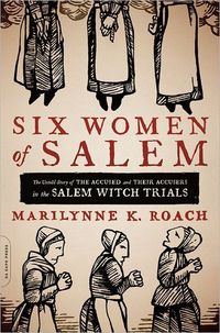Six Women Of Salem by Marilynne K. Roach
