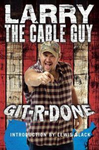 Git-r-done by Larry the Cable Guy