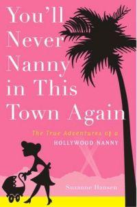 You'll Never Nanny in This Town Again by Suzanne Hansen