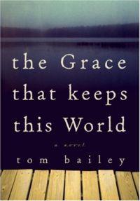 The Grace That Keeps This World by Tom Bailey