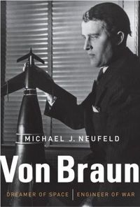 Von Braun by Michael J. Neufeld