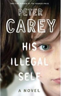 His Illegal Self by Peter Carey