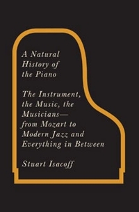 A Natural History Of The Piano by Stuart Isacoff