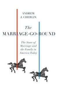 The Marriage-Go-Round by Andrew J. Cherlin