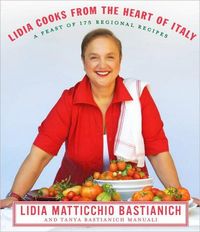 Lidia Cooks from the Heart of Italy by Lidia Matticchio Bastianich
