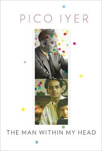 The Man Within My Head by Pico Iyer