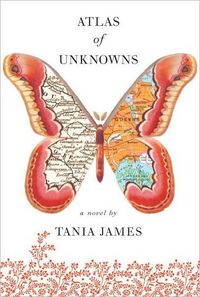 Atlas of Unknowns by Tania James