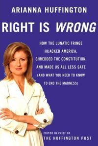 Right Is Wrong by Arianna Huffington