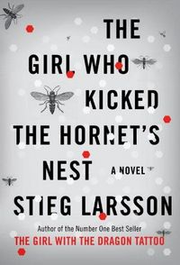 The Girl Who Kicked The Hornet's Nest by Stieg Larsson