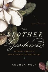 The Brother Gardeners by Andrea Wulf