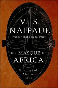The Masque Of Africa by V.S. Naipaul