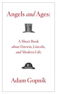 Angels And Ages by Adam Gopnik