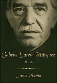 Gabriel Garc?a M?rquez: A Life by Gerald Martin