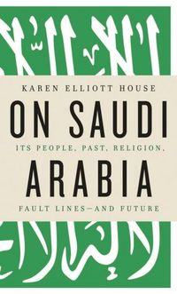On Saudi Arabia by Karen Elliot House
