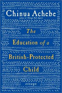 The Education of a British-Protected Child by Chinua Achebe