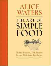 The Art of Simple Food by Alice Waters