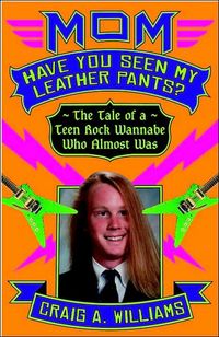 Mom, Have You Seen My Leather Pants? by Craig A. Williams