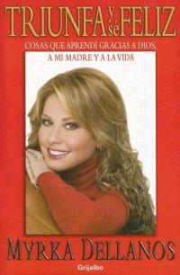 Triunfa Y Se Feliz by Myrka De Llanos