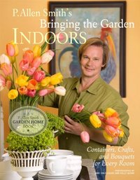 Bringing The Garden Indoors by P. Allen Smith