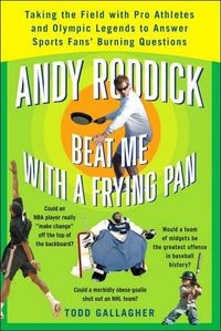 Andy Roddick Beat Me with a Frying Pan by Todd Gallagher